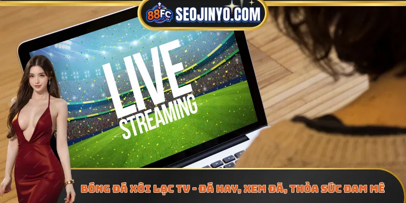 Bóng Đá Xôi Lạc Tv - Đá Hay, Xem Đã, Thỏa Sức Đam Mê