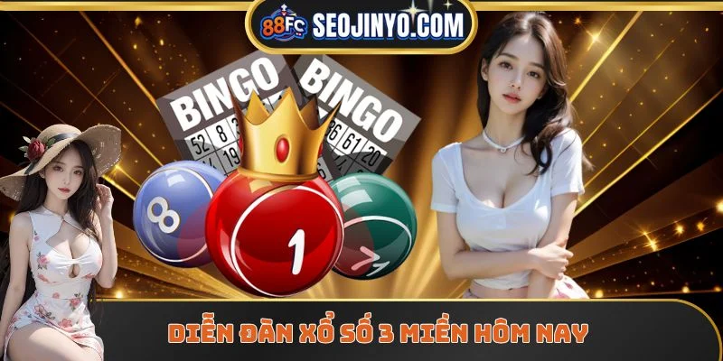 Diễn đàn xổ số 3 miền hôm nay