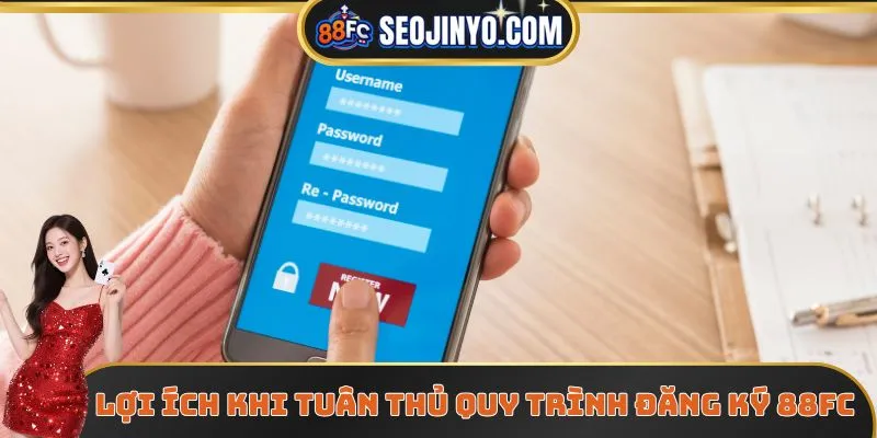 Lợi ích khi tuân thủ quy trình đăng ký 88FC