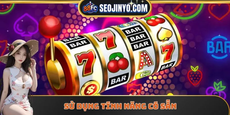 Sử dụng tính năng có sẵn