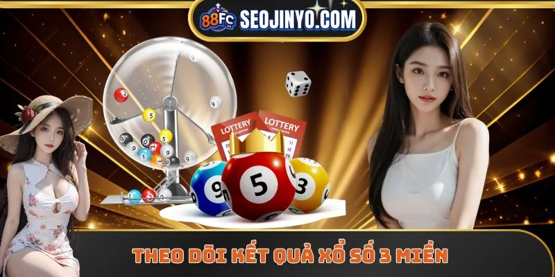 Theo dõi kết quả xổ số 3 miền hôm nay