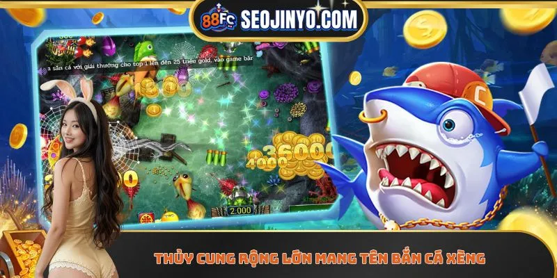 Thủy cung rộng lớn mang tên bắn cá xèng